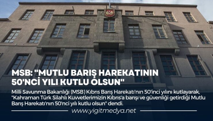 MSB: “MUTLU BARIŞ HAREKATININ 50’NCİ YILI KUTLU OLSUN”