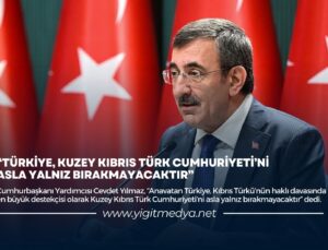 “TÜRKİYE, KUZEY KIBRIS TÜRK CUMHURİYETİ’Nİ  ASLA YALNIZ BIRAKMAYACAKTIR”