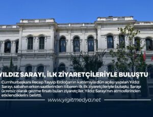 YILDIZ SARAYI, İLK ZİYARETÇİLERİYLE BULUŞTU