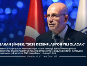 BAKAN ŞİMŞEK: “2025 DEZENFLASYON YILI OLACAK”