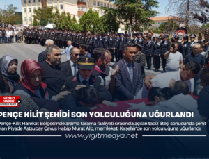 PENÇE KİLİT ŞEHİDİ SON YOLCULUĞUNA UĞURLANDI