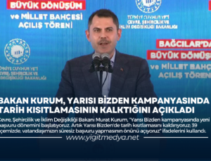 BAKAN KURUM, YARISI BİZDEN KAMPANYASINDA TARİH KISITLAMASININ KALKTIĞINI AÇIKLADI