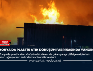 KONYA’DA PLASTİK ATIK DÖNÜŞÜM FABRİKASINDA YANGIN