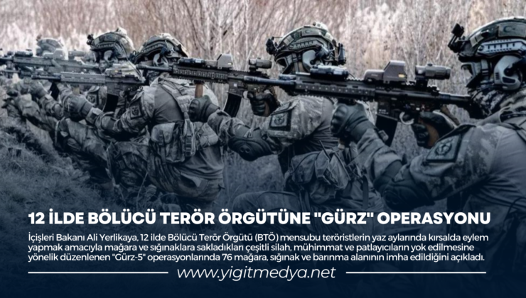 12 İLDE BÖLÜCÜ TERÖR ÖRGÜTÜNE “GÜRZ” OPERASYONU