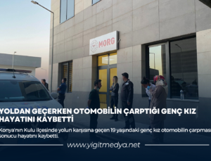 YOLDAN GEÇERKEN OTOMOBİLİN ÇARPTIĞI GENÇ KIZ HAYATINI KAYBETTİ