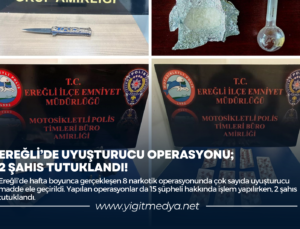 EREĞLİ’DE UYUŞTURUCU OPERASYONU; 2 ŞAHIS TUTUKLANDI!