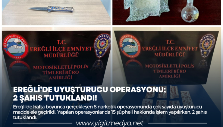 EREĞLİ’DE UYUŞTURUCU OPERASYONU; 2 ŞAHIS TUTUKLANDI!