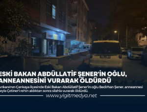 ESKİ BAKAN ABDÜLLATİF ŞENER’İN OĞLU, ANNEANNESİNİ VURARAK ÖLDÜRDÜ