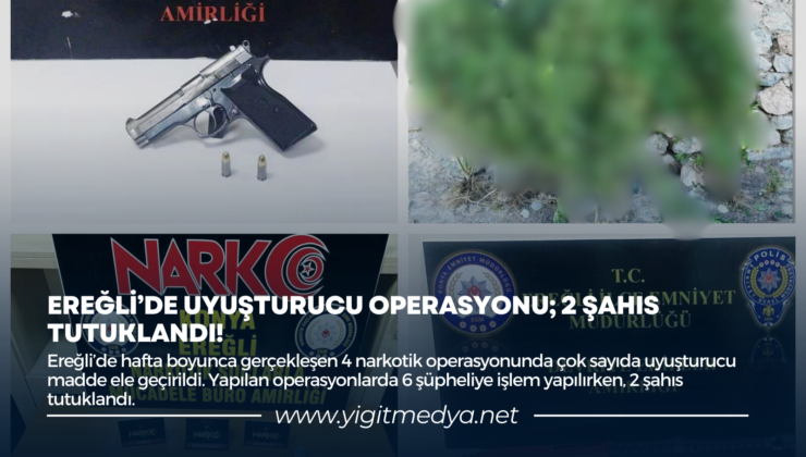 EREĞLİ’DE UYUŞTURUCU OPERASYONU; 2 ŞAHIS TUTUKLANDI!