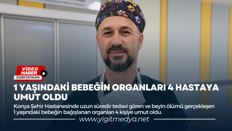 1 YAŞINDAKİ BEBEĞİN ORGANLARI 4 HASTAYA UMUT OLDU