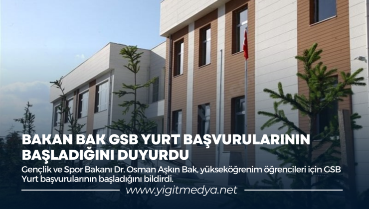 BAKAN BAK GSB YURT BAŞVURULARININ BAŞLADIĞINI DUYURDU