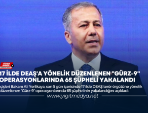 17 İLDE DEAŞ’A YÖNELİK DÜZENLENEN “GÜRZ-9” OPERASYONLARINDA 65 ŞÜPHELİ YAKALANDI