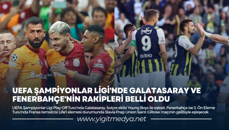 UEFA ŞAMPİYONLAR LİGİ’NDE GALATASARAY VE FENERBAHÇE’NİN RAKİPLERİ BELLİ OLDU