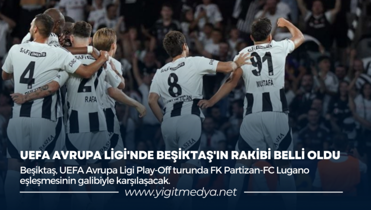 UEFA AVRUPA LİGİ’NDE BEŞİKTAŞ’IN RAKİBİ BELLİ OLDU