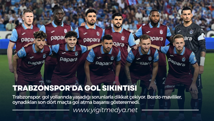 TRABZONSPOR’DA GOL SIKINTISI