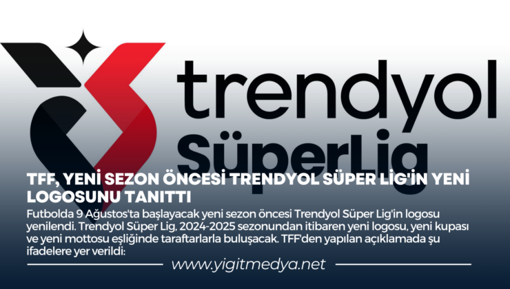 TFF, YENİ SEZON ÖNCESİ TRENDYOL SÜPER LİG’İN YENİ LOGOSUNU TANITTI