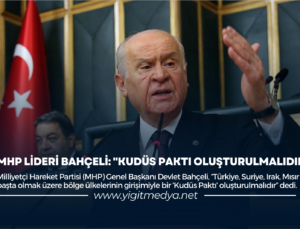 MHP LİDERİ BAHÇELİ: “KUDÜS PAKTI OLUŞTURULMALIDIR”