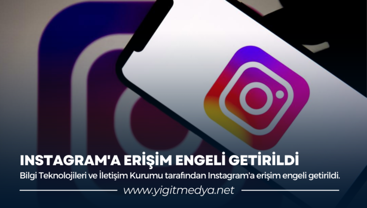 INSTAGRAM’A ERİŞİM ENGELİ GETİRİLDİ