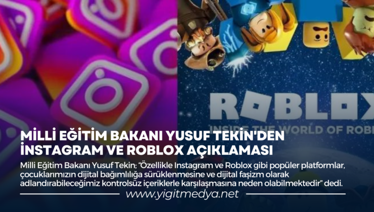 MİLLİ EĞİTİM BAKANI YUSUF TEKİN’DEN İNSTAGRAM VE ROBLOX AÇIKLAMASI