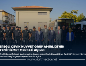 EREĞLİ ÇEVİK KUVVET GRUP AMİRLİĞİ’NİN YENİ HİZMET MERKEZİ AÇILDI