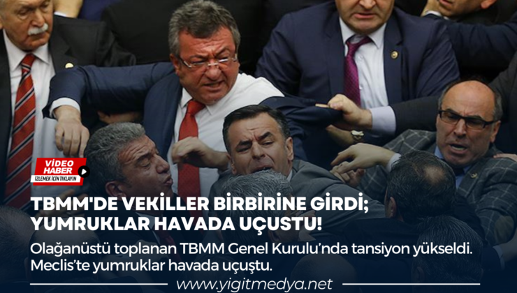 TBMM’DE VEKİLLER BİRBİRİNE GİRDİ; YUMRUKLAR HAVADA UÇUSTU!