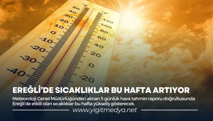 EREĞLİ’DE SICAKLIKLAR BU HAFTA ARTIYOR