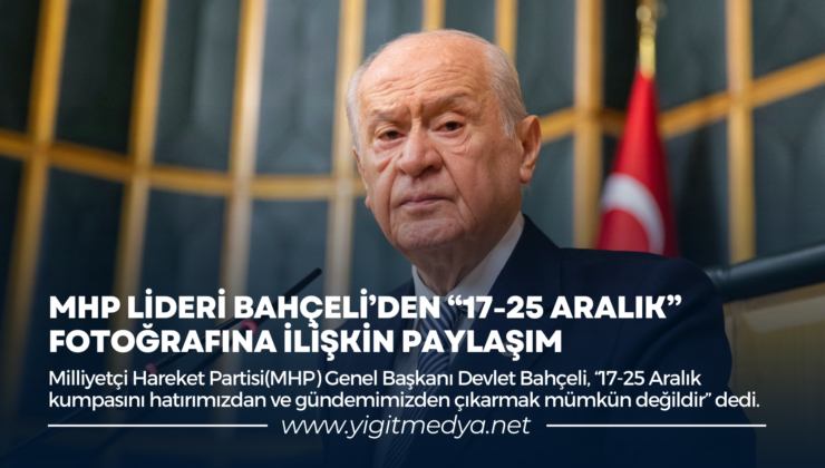 MHP LİDERİ BAHÇELİ’DEN ’17-25 ARALIK’ FOTOĞRAFINA İLİŞKİN PAYLAŞIM