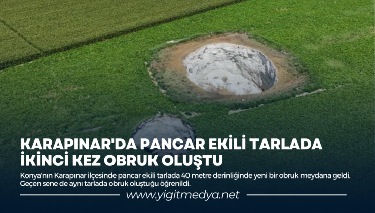 KARAPINAR’DA PANCAR EKİLİ TARLADA İKİNCİ KEZ OBRUK OLUŞTU