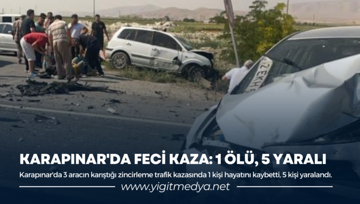 KARAPINAR’DA FECİ KAZA: 1 ÖLÜ, 5 YARALI