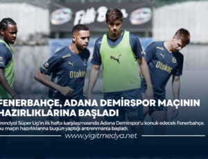 FENERBAHÇE, ADANA DEMİRSPOR MAÇININ HAZIRLIKLARINA BAŞLADI