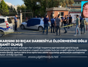 KARISINI 30 BIÇAK DARBESİYLE ÖLDÜRMESİNE OĞLU ŞAHİT OLMUŞ