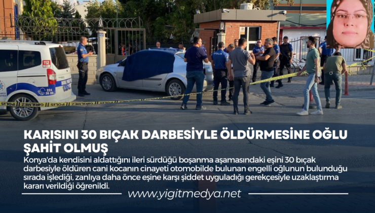 KARISINI 30 BIÇAK DARBESİYLE ÖLDÜRMESİNE OĞLU ŞAHİT OLMUŞ