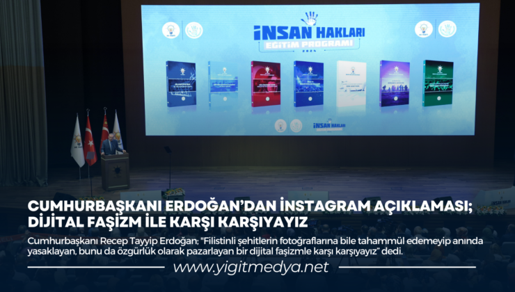 CUMHURBAŞKANI ERDOĞAN’DAN İNSTAGRAM AÇIKLAMASI; DİJİTAL FAŞİZM İLE KARŞI KARŞIYAYIZ