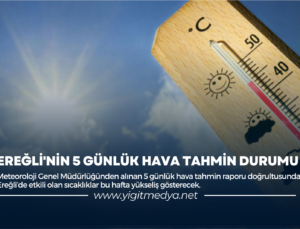 EREĞLİ’NİN 5 GÜNLÜK HAVA TAHMİN DURUMU