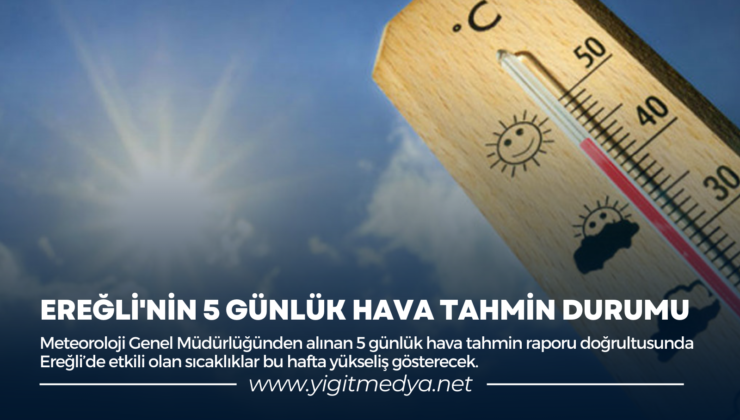 EREĞLİ’NİN 5 GÜNLÜK HAVA TAHMİN DURUMU