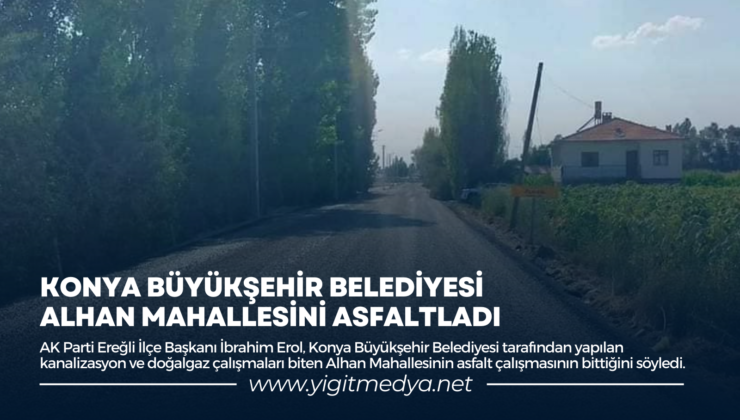 KONYA BÜYÜKŞEHİR BELEDİYESİ ALHAN MAHALLESİNİ ASFALTLADI