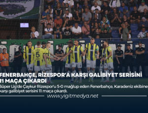 FENERBAHÇE, RİZESPOR’A KARŞI GALİBİYET SERİSİNİ 11 MAÇA ÇIKARDI