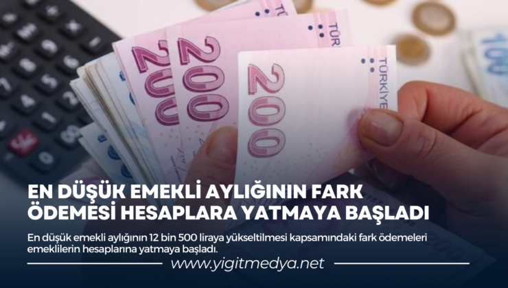 EN DÜŞÜK EMEKLİ AYLIĞININ FARK ÖDEMESİ HESAPLARA YATMAYA BAŞLADI