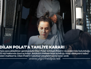 DİLAN POLAT’A TAHLİYE KARARI