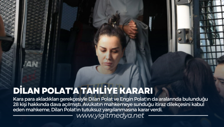 DİLAN POLAT’A TAHLİYE KARARI