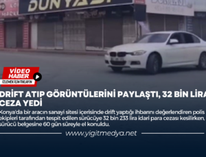 DRİFT ATIP GÖRÜNTÜLERİNİ PAYLAŞTI, 32 BİN LİRA CEZA YEDİ