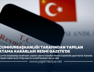 CUMHURBAŞKANLIĞI TARAFINDAN YAPILAN ATAMA KARARLARI RESMİ GAZETE’DE