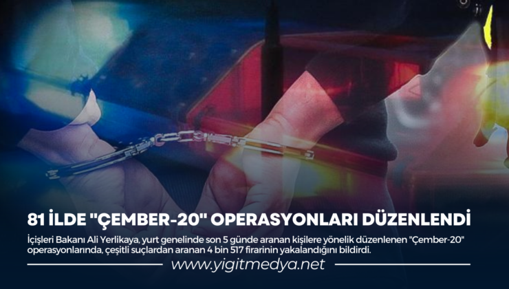 81 İLDE “ÇEMBER-20” OPERASYONLARI DÜZENLENDİ