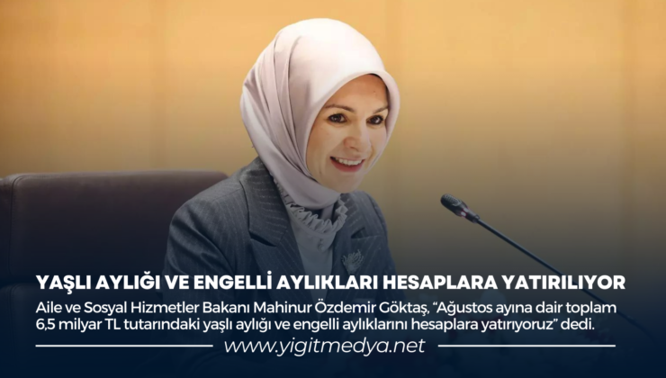 YAŞLI AYLIĞI VE ENGELLİ AYLIKLARI HESAPLARA YATIRILIYOR