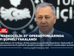 “NARKOÇELİK-31” OPERASYONLARINDA 91 ŞÜPHELİ YAKALANDI