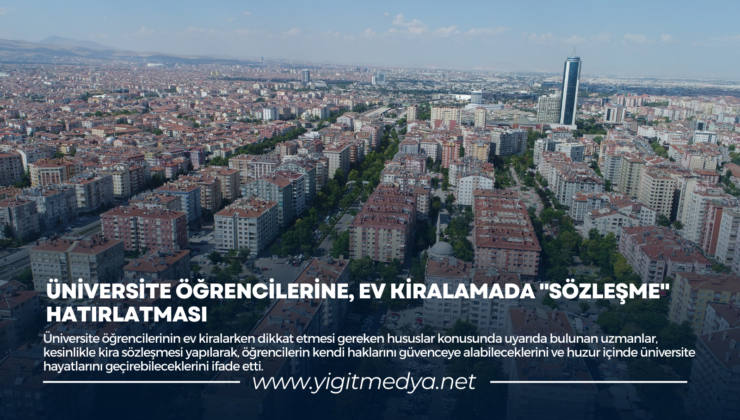 ÜNİVERSİTE ÖĞRENCİLERİNE, EV KİRALAMADA “SÖZLEŞME” HATIRLATMASI