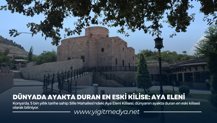 DÜNYADA AYAKTA DURAN EN ESKİ KİLİSE: AYA ELENİ