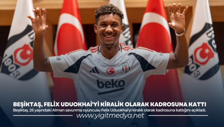 BEŞİKTAŞ, FELİX UDUOKHAİ’Yİ KİRALİK OLARAK KADROSUNA KATTI