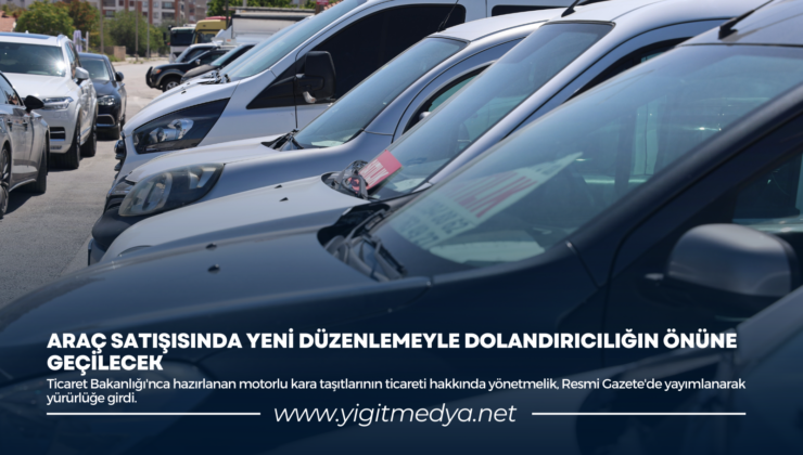 ARAÇ SATIŞISINDA YENİ DÜZENLEMEYLE DOLANDIRICILIĞIN ÖNÜNE GEÇİLECEK