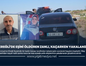 EREĞLİ’DE EŞİNİ ÖLDÜREN ZANLI, KAÇARKEN YAKALANDI